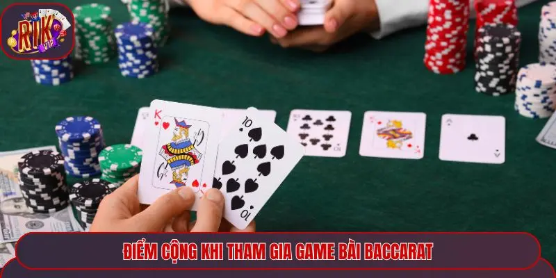 Điểm cộng khi tham gia game bài baccarat