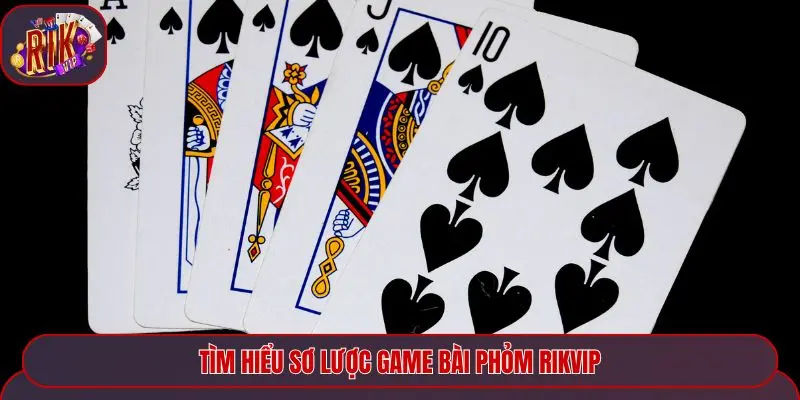 Tìm hiểu sơ lược game bài Phỏm Rikvip