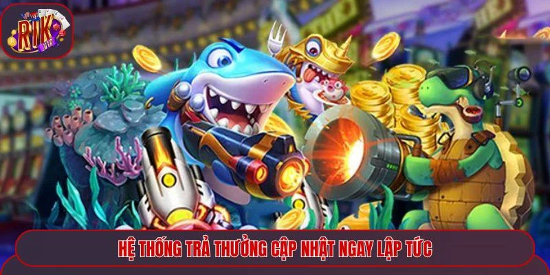 Hệ thống trả thưởng cập nhật ngay lập tức