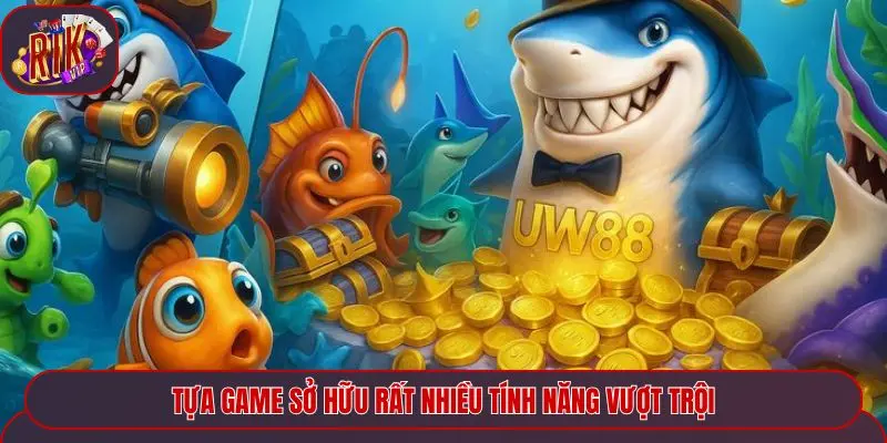 Tựa game sở hữu rất nhiều tính năng vượt trội