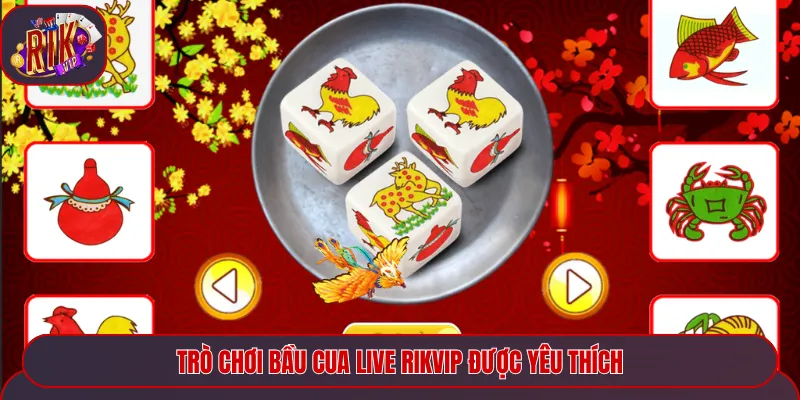 Trò chơi bầu cua live Rikvip được yêu thích