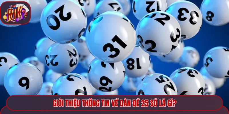 Giới thiệu thông tin về dàn đề 25 con là gì?