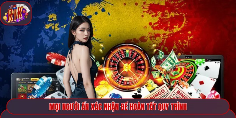 Mọi người ấn xác nhận để hoàn tất quy trình