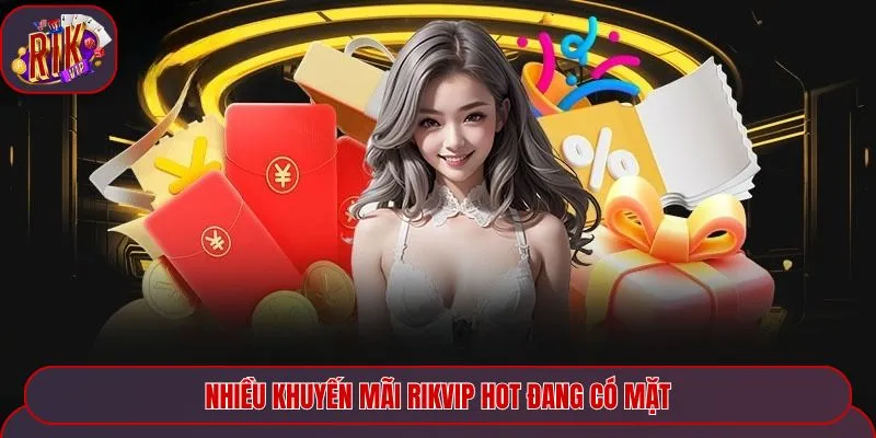 Nhiều khuyến mãi Rikvip hot đang có mặt