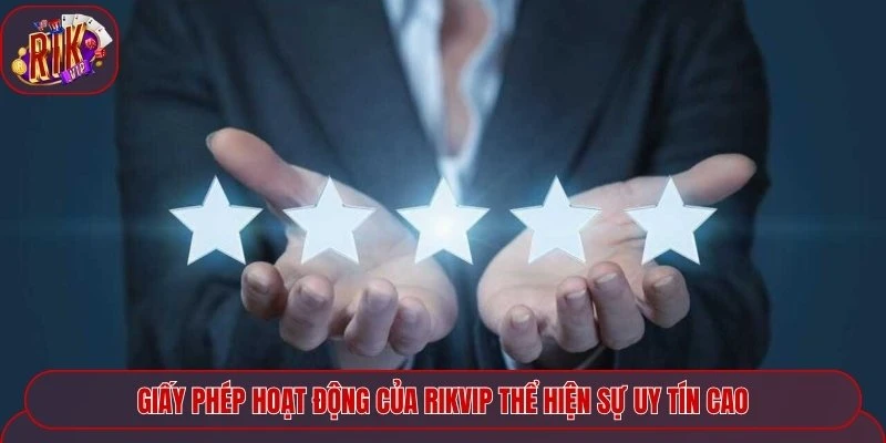 Giấy phép hoạt động của Rikvip thể hiện sự uy tín cao