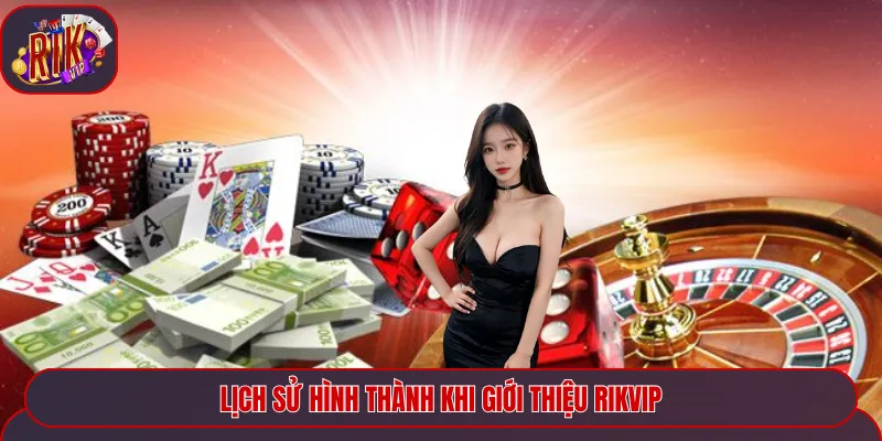 Lịch sử hình thành khi giới thiệu Rikvip