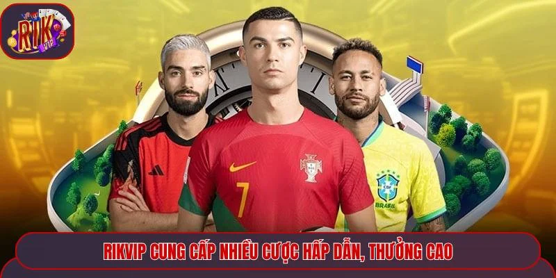 Rikvip cung cấp nhiều cược hấp dẫn, thưởng cao