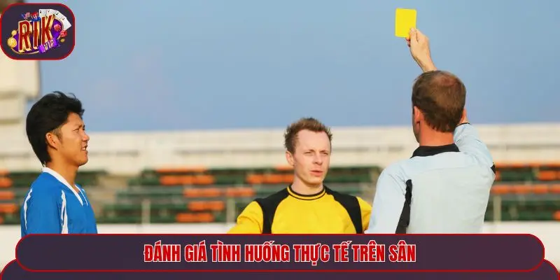 Đánh giá tình huống thực tế trên sân