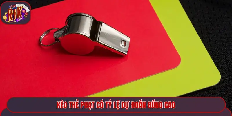 Kèo thẻ phạt có tỷ lệ dự đoán đúng cao