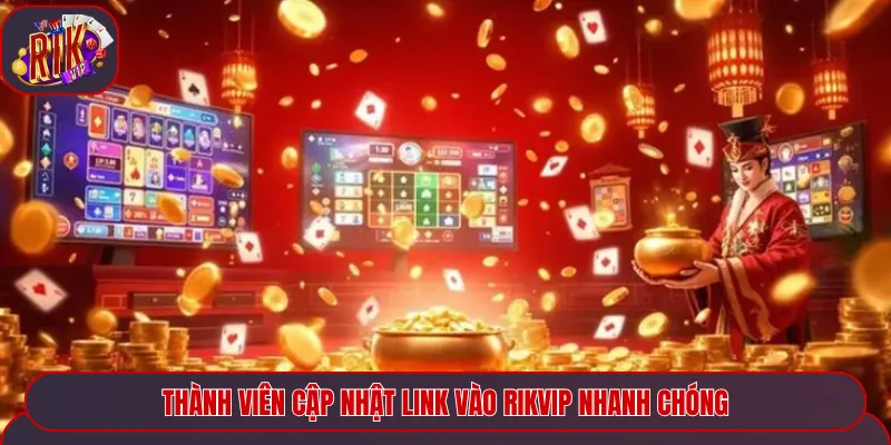 Thành viên cập nhật link vào Rikvip nhanh chóng