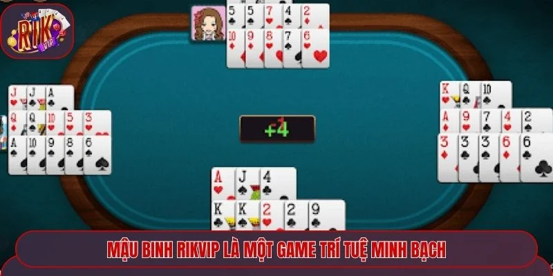 Mậu Binh Rikvip là một game trí tuệ minh bạch