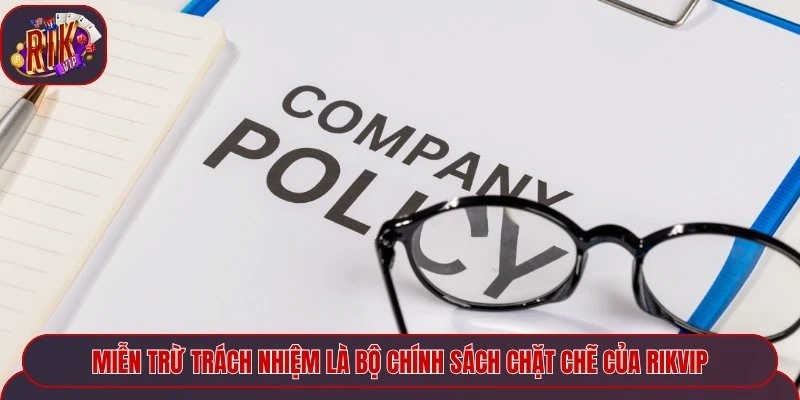 Miễn trừ trách nhiệm là bộ chính sách chặt chẽ của Rikvip