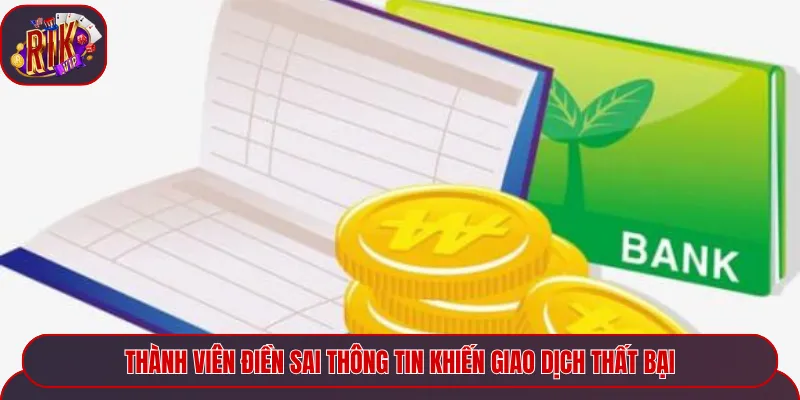 Thành viên điền sai thông tin khiến giao dịch thất bại