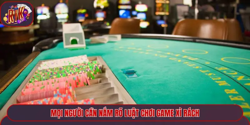 Mọi người cần nắm rõ luật chơi game xì Rách